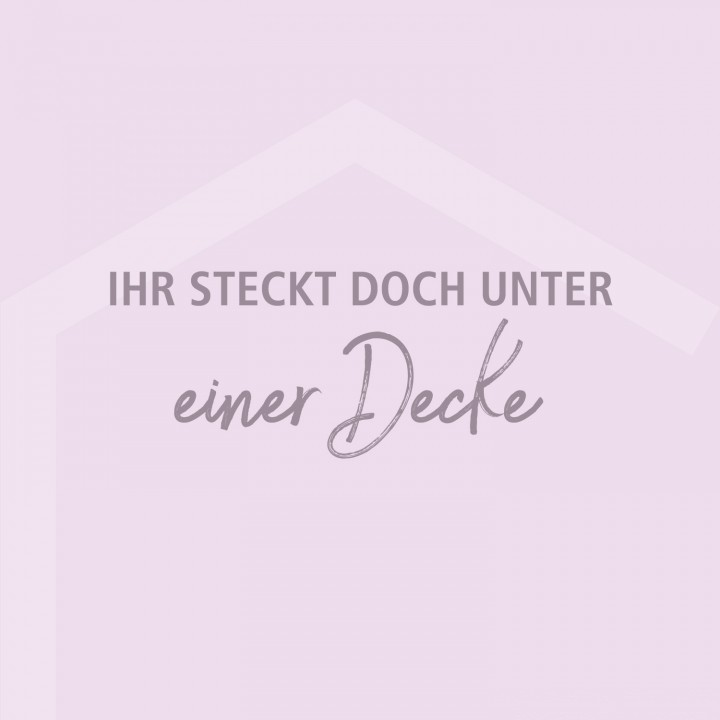 Ihr steckt doch unter einer Decke